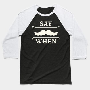 Say when Baseball T-Shirt